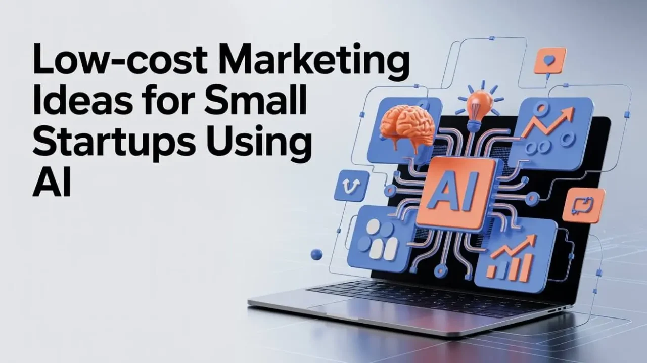Low-Cost Marketing Ideas for Small Startups Using AI