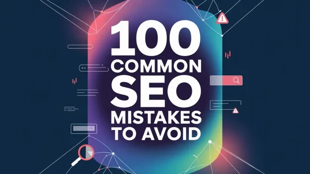 100 Common SEO Mistakes to Avoid