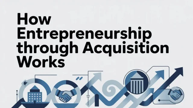 How Entrepreneurship Through Acquisition Works